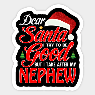 Dear Santa I Tried To Be Good But I Take After My NEPHEW T-Shirt Sticker